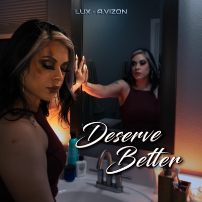 Deserve Better (feat. Lux & A.Vizon) - Single