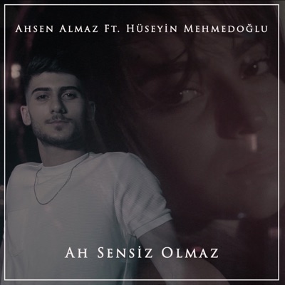 Song - Ah Sensiz Olmaz (feat. Hüseyin Mehmedoğlu) - Ahsen Almaz