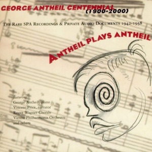 Antheil Plays Antheil: The Rare SPA Recordings and Private Audio Documents 1942-1958