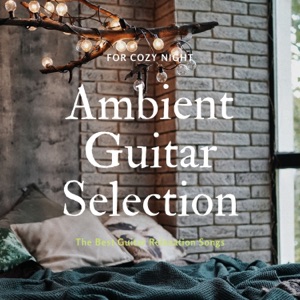 Ambient Guitar Selection - The Best Guitar Relaxation Songs for Cozy Night