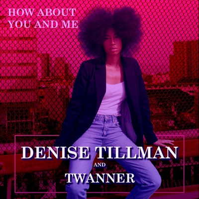 How About You and Me (feat. Denise Tillman) - Single