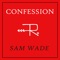 Confession - Sam Wade lyrics
