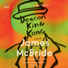 Deacon King Kong: A Novel (Unabridged) - James McBride