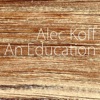 Alec Koff - An Education