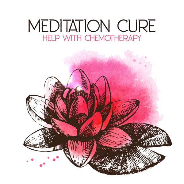 Meditation Cure – Help with Chemotherapy: Hypnosis for Pain Reduction, Stress Relief, Healing Tones for Soul, Mind & Body Regeneration