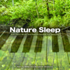 Nature Sleep: Soft Piano Music and Nature Sounds For Sleeping - Nature Sleep & Benjamin Shadows