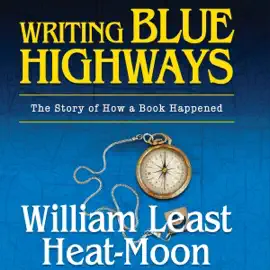 Writing Blue Highways: The Story of How a Book Happened (Unabridged)