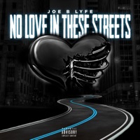 Joe B Lyfe (No Love In These Streets) - Single - Joe B Lyfe