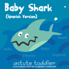 Baby Shark (Spanish Version) - Astute Toddler