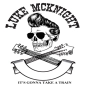 Luke McKnight - It's Gonna Take a Train