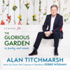 The Glorious Garden - Alan Titchmarsh & Debbie Wiseman