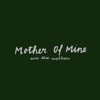 Mother of Mine - Single, 2021