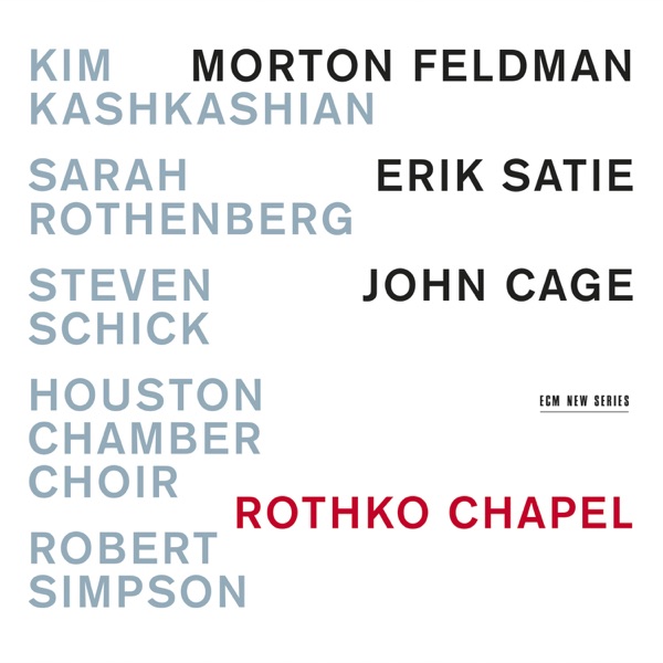Feldman, Satie & Cage: Rothko Chapel and Other Works