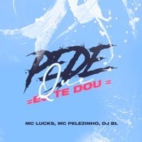 Pede Que Eu Te Dou - Single - MC Lucks, MC Pelezinho & DJ PL