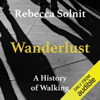 Wanderlust: A History of Walking (Unabridged) - Rebecca Solnit