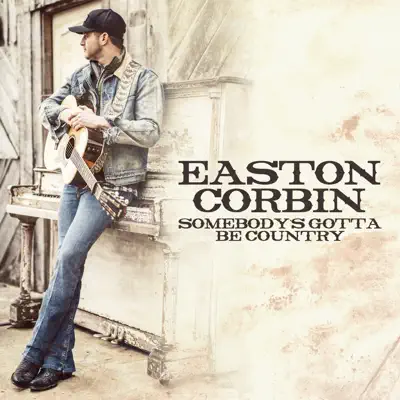 Somebody's Gotta Be Country - Single - Easton Corbin