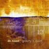 Gravity Is Quiet - Dr. Toast