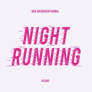 NIGHT RUNNING (From "BNA: Brand New Animal") - Single