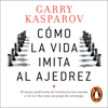 Cómo la vida imita al ajedrez - Garry Kasparov