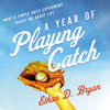 A Year of Playing Catch - Ethan D. Bryan