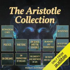 The Aristotle Collection: Nicomachean Ethics, Metaphysics, Poetics, Rhetoric, On Sense and the Sensible, On Memory and Reminiscence, On Sleep and Sleeplessness, On Dreams, On Prophesying by Dreams, On Longevity and Shortness of Life, On Youth and Old Age