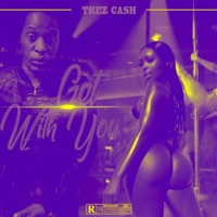 Get With You (feat. Pay) - Single - Trez Cash