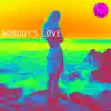 NOBODY'S LOVE