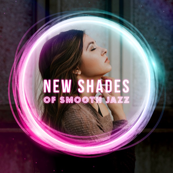 New Shades of Smooth Jazz: Chill Jazz Music Lounge, Best Compilation from World for Evenings at Home, Restaurants, Work