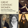 Great Catholic Women: Teresa of Ávila, Catherine of Siena, Thérèse of Lisieu, Hildegard of Bingen - Elizabeth A. Dreyer