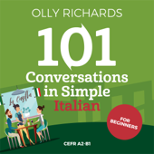 101 Conversations in Simple Italian: Short Natural Dialogues to Boost Your Confidence &amp; Improve Your Spoken Italian - Olly Richards Cover Art