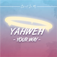 Yahweh (Your Way) - Single - Christ in Me