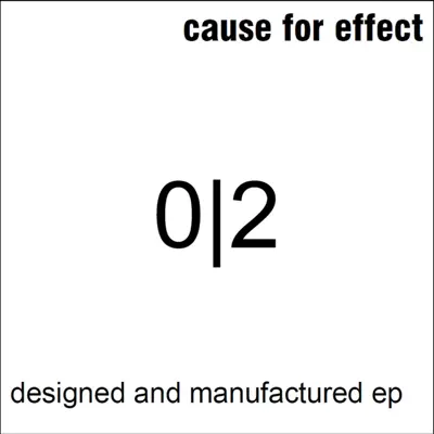 Designed and Manufactured Ep - Cause For Effect