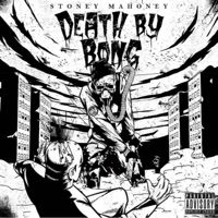 Stoney Mahoney Death by Bong (feat. Rokbottom) - DEATH BY BONG