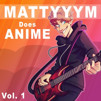 Mattyyym Does Anime!, Vol. 1
