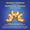 Réussir et s'épanouir grâce à une respiration spéciale - Philippe Morando