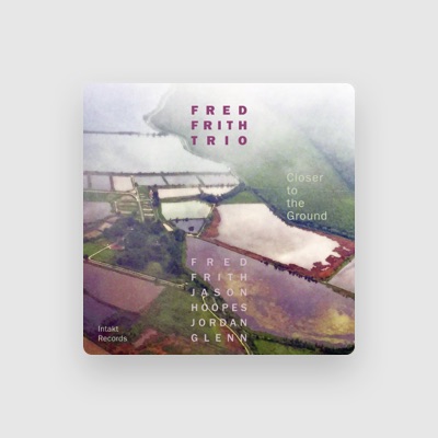 Fred Frith Trio을(를) 듣고, 뮤직 비디오를 보고, 약력을 읽고, 투어 일정 등을 확인하세요!