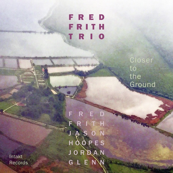 Closer to the Ground (with Fred Frith, Jason Hoopes & Jordan Glenn)