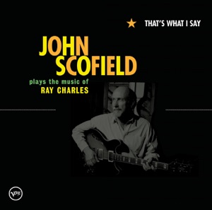 That's What I Say (John Scofield Plays the Music of Ray Charles)