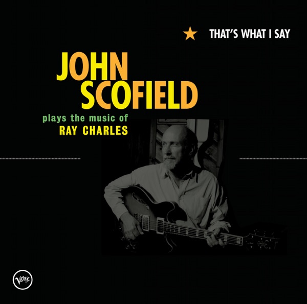 That's What I Say (John Scofield Plays the Music of Ray Charles)