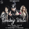 Doabey Wala (feat. DJ Goddess) - Garry Sandhu & Kaur-B