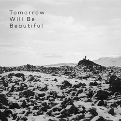 Tomorrow Will Be Beautiful