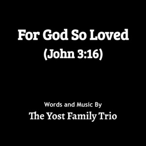 For God So Loved (John 3:16) - Single