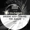 Dreams Keep Coming: (The Album) - Colombo