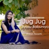 Jug Jug Jiyasu Babuniya - Single