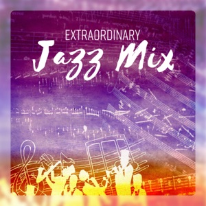 Extraordinary Jazz Mix - Essential Collection for Jazz Lovers: Slow Bossa, Piano Bar, Smooth Moods, Swing Jazz, Gospel, Groove Beats & Dixieland