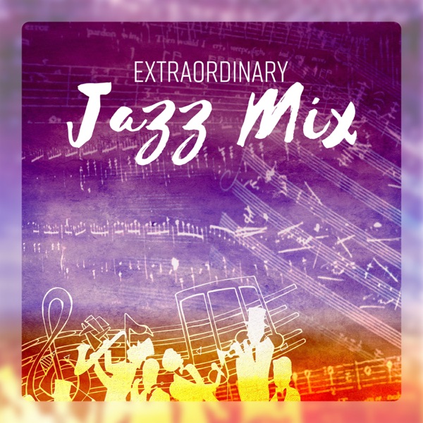 Extraordinary Jazz Mix - Essential Collection for Jazz Lovers: Slow Bossa, Piano Bar, Smooth Moods, Swing Jazz, Gospel, Groove Beats & Dixieland