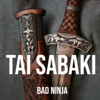 Tai Sabaki - BAD NINJA