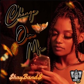 Change On Me $hayBand$