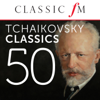 50 Tchaikovsky Classics (By Classic FM) - Various Artists
