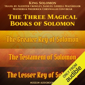 The Three Magical Books of Solomon: The Greater Key of Solomon, The Lesser Key of Solomon & The Testament of Solomon (Unabridged)